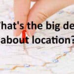 What's the big deal about location?