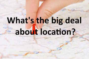 What's the big deal about location?